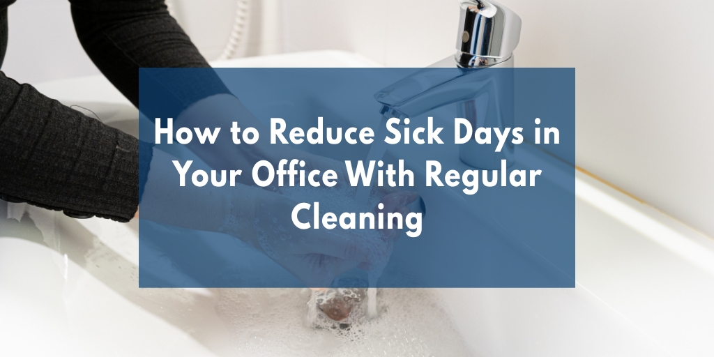 How to Reduce Sick Days in Your Office With Regular Cleaning picture